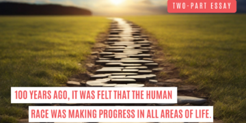 Two-Part Essay: 100 years ago, it was felt that the human race was making progress in all areas of life.