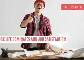 Two-Part Essay: People spend a major part of their adult life at work, and job satisfaction is an important element of individual wellbeing.