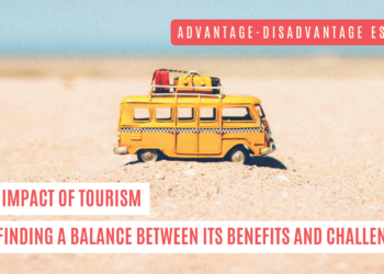 Advantage-Disadvantage Essay: The Impact of Tourism Finding a Balance between its Benefits and Challenges.