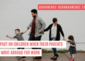 Advantage-Disadvantage Essay: impact on children when their parents move abroad for work